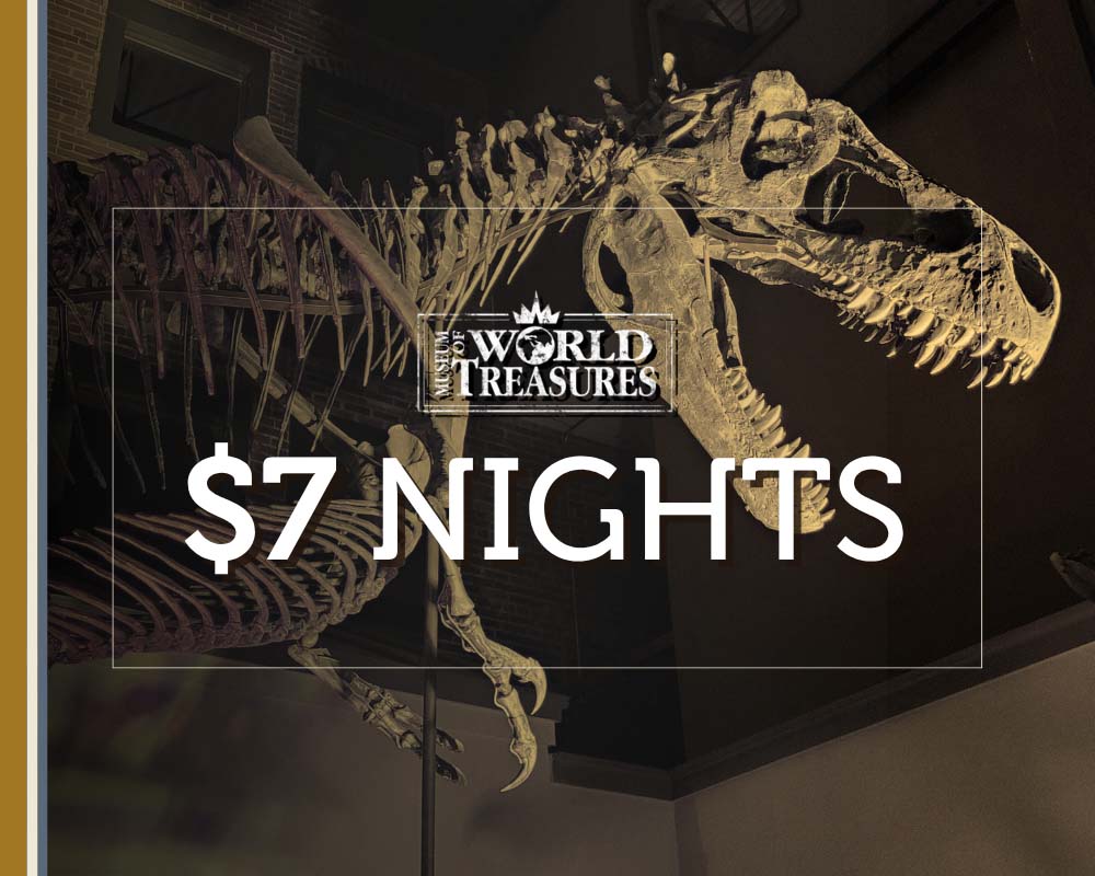 $7 NIGHT at Museum of World Treasures