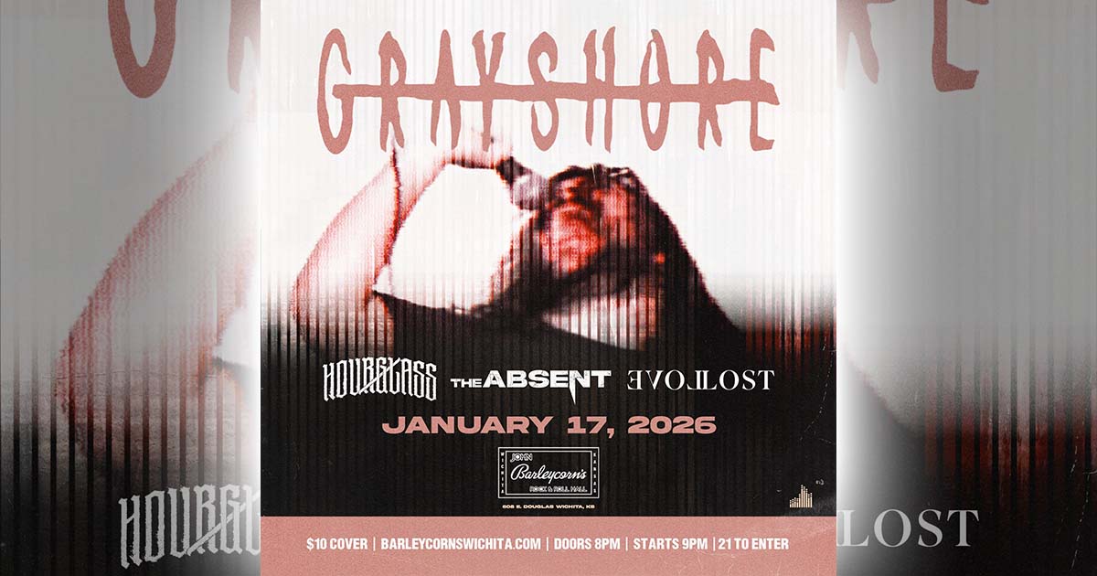 Wichita Events - Gray Shore Debut Show with Love Lost The Absent and Hour-Glass at John Barleycorns