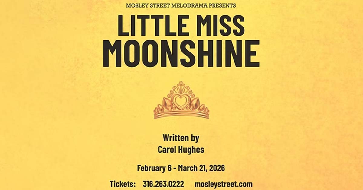 Wichita Events - Little Miss Moonshine at Mosley Street Melodrama